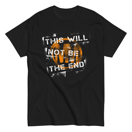 This Will Not Be The End T-Shirt